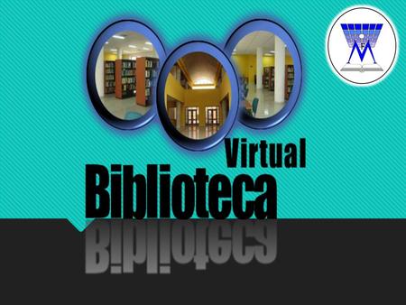 Biblioteca virtual A la biblioteca compuesta por la integración de la informática y las comunicaciones y cuya base de datos está situada en Internet.