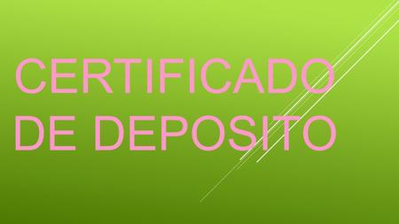 CERTIFICADO DE DEPOSITO. Definición: El certificado de deposito constituye un título valor representativo de mercadería por excelencia, acredita la propiedad.