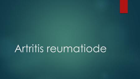 Artritis reumatiode. Definicíon  Crónica, sistémica, inflamatoria.  Articulaciones periféricas (sinovitis)  Produce:  Destrucción del cartílago. 