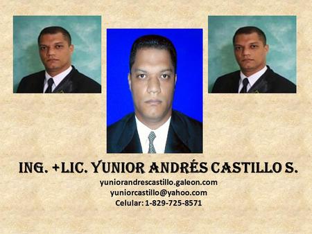 Ing. +LIC. Yunior Andrés Castillo S. yuniorandrescastillo.galeon.com Celular: