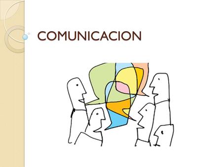 COMUNICACION. UNIDAD I: Conceptos básicos de la comunicación. UNIDAD I: Conceptos básicos de la comunicación.