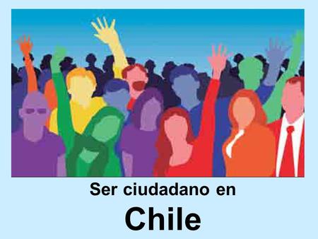Ser ciudadano en Chile. Por el solo hecho de ser personas, la Constitución de la República garantiza derechos e impone deberes a los habitantes de este.