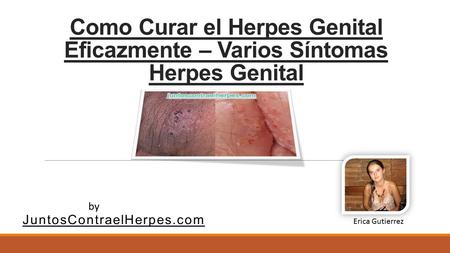 Como Curar el Herpes Genital Eficazmente – Varios Síntomas Herpes Genital JuntosContraelHerpes.com by Erica Gutierrez.