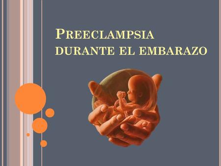 P REECLAMPSIA DURANTE EL EMBARAZO. DEFINICIÓN. Es una afección propia de las mujeres embarazadas, que se caracteriza por la aparición de hipertensión.