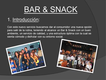 BAR & SNACK Con este nuevo servicio buscamos dar al consumidor una nueva opción para salir de la rutina, teniendo al alcance un Bar & Snack con un buen.