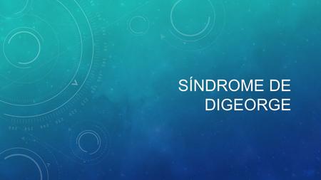 SÍNDROME DE DIGEORGE. FOXN 1 Síndrome DiGeorge El síndrome de Di George o velocardiofacial es una rara alteración que corresponde a una deleción del.