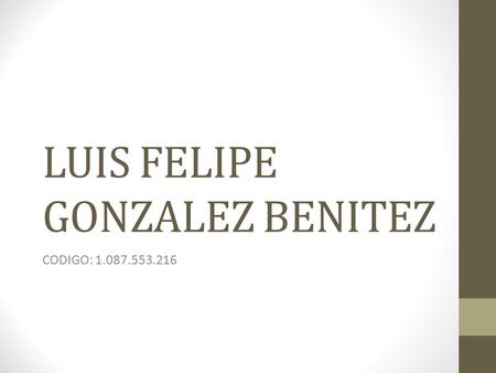 LUIS FELIPE GONZALEZ BENITEZ CODIGO:
