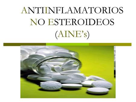 ANTIINFLAMATORIOS NO ESTEROIDEOS (AINE’s). AINE’s Fármacos, en su mayoría antiinflamatorios, con actividad analgésica y antitérmica.