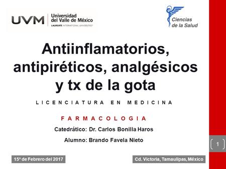 Antiinflamatorios, antipiréticos, analgésicos y tx de la gota. Catedrático: Dr. Carlos Bonilla Haros. Alumno: Brando Favela Nieto.