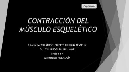 CONTRACCIÓN DEL MÚSCULO ESQUELÉTICO Estudiante: VILLARROEL QUIETTE JHULIANA ARACELLY Dr. : VILLARROEL SALINAS JAIME Grupo : 1 A Asignatura : FISIOLOGÍA.