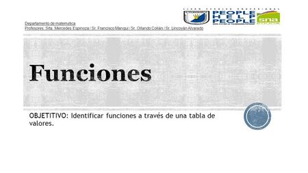 OBJETITIVO: Identificar funciones a través de una tabla de valores. Departamento de matem á tica Profesores: Srta. Mercedes Espinoza / Sr, Francisco Manqui.
