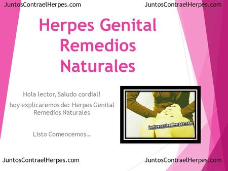 Herpes Genital Remedios Naturales Hola lector, Saludo cordial! hoy explicaremos de: Herpes Genital Remedios Naturales Listo Comencemos… JuntosContraelHerpes.com.