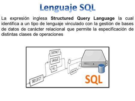 La expresión inglesa Structured Query Language la cual identifica a un tipo de lenguaje vinculado con la gestión de bases de datos de carácter relacional.