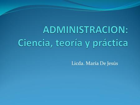 Licda. María De Jesús. Definición de Administración Licda. María De Jesús.