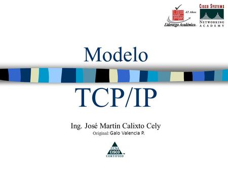 Modelo TCP/IP Ing. José Martín Calixto Cely Original: Galo Valencia P.