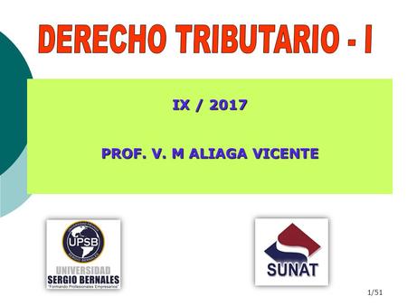 1/51 IX / 2017 PROF. V. M ALIAGA VICENTE. 2/51 DERECHO PROCEDIMENTAL O PROCESAL TRIBUTARIO.