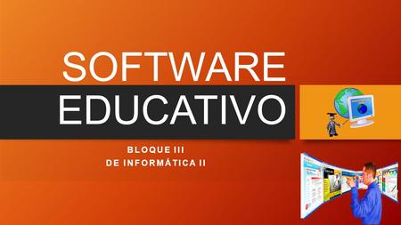 SOFTWARE EDUCATIVO BLOQUE III DE INFORMÁTICA II. OBJETIVOS.