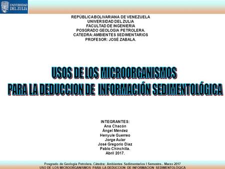 Posgrado de Geología Petrolera. Cátedra: Ambientes Sedimentarios I Semestre.. Marzo 2017 USO DE LOS MICROORGANISMOS PARA LA DEDUCCION DE INFORMACION SEDIMENTOLÓGICA.