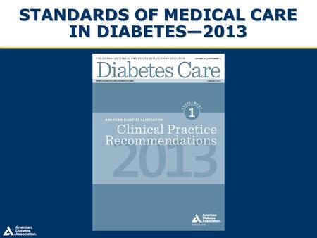 STANDARDS OF MEDICAL CARE IN DIABETES—2013. Table of Contents Section Slide No. ADA Evidence Grading System of Clinical Recommendations 3 I.Classification.