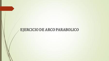 EJERCICIO DE ARCO PARABOLICO. Ejercicio 1. Calcular las reacciones en los apoyos y los elementos mecánicos cuando x = 3m para Arco parabólico triarticulado.