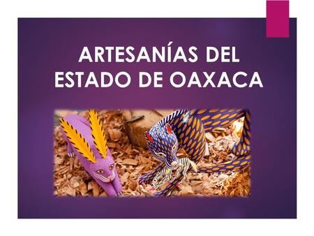 ARTESANÍAS DEL ESTADO DE OAXACA.  VIDEO VIDEO  VIDEO VIDEO.