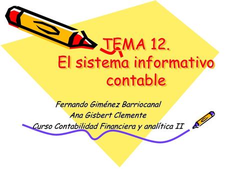 TEMA 12. El sistema informativo contable Fernando Giménez Barriocanal Ana Gisbert Clemente Curso Contabilidad Financiera y analítica II.