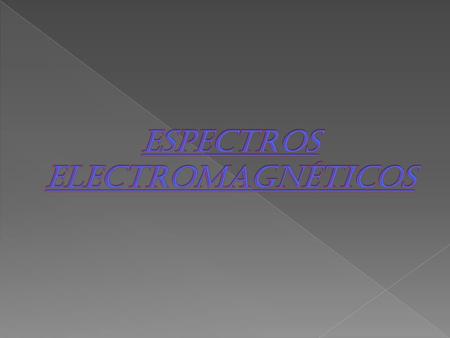  Es un conjunto de ondas que van desde las ondas con mayor longitud como las ondas de radio, hasta los que tienen menor longitud como los rayos Gamma.