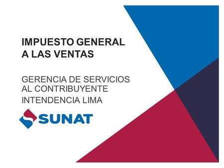 IMPUESTO GENERAL A LAS VENTAS GERENCIA DE SERVICIOS AL CONTRIBUYENTE INTENDENCIA LIMA.