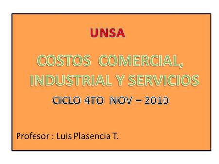 Profesor : Luis Plasencia T.. COSTO DE PRODUCCION Son los que se generan en el proceso de transformar las materias primas, se integran por sus tres elementos.
