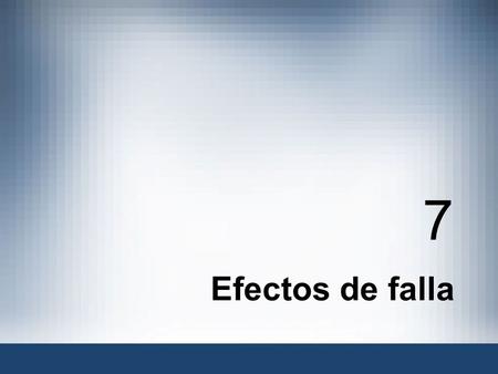 Efectos de falla 7 Los efectos de falla describen qué pasa cuando ocurre un modo de falla. (Notemos que efecto de falla no es lo mismo que consecuencia.
