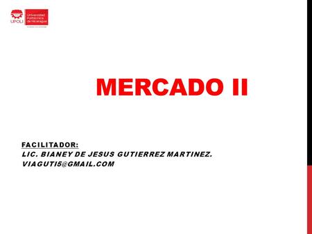 MERCADO II FACILITADOR: LIC. BIANEY DE JESUS GUTIERREZ MARTINEZ.