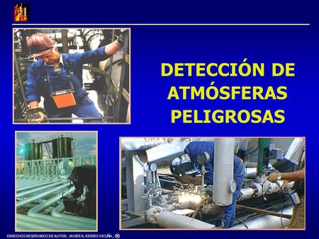 DERECHOS RESERVADOS DE AUTOR: JAVIER A. RIVERO VICUÑA, ® DETECCIÓN DE ATMÓSFERAS PELIGROSAS.