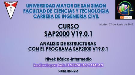 Martes, 27 de Junio de V Instr:ELMER SEJAS CATALAN Curso de Análisis Estructural de Edificios (Nivel: Básico – Intermedio) Martes, 27 de.