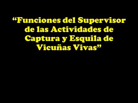 “Funciones del Supervisor de las Actividades de Captura y Esquila de Vicuñas Vivas”