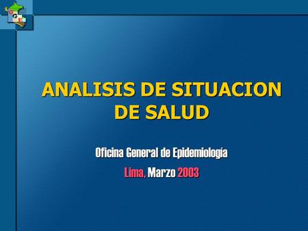ANALISIS DE SITUACION DE SALUD Oficina General de Epidemiología Lima, Marzo 2003.