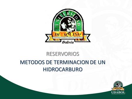 RESERVORIOS METODOS DE TERMINACION DE UN HIDROCARBURO.