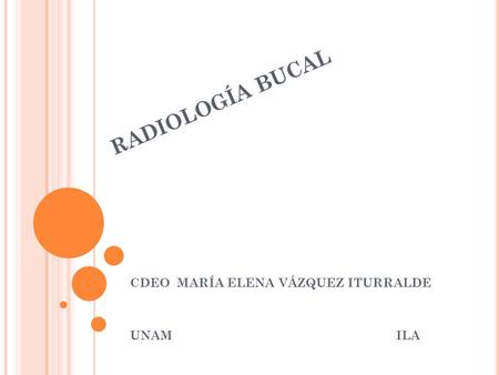 RADIOLOGÍA BUCAL CDEO MARÍA ELENA VÁZQUEZ ITURRALDE UNAM ILA.