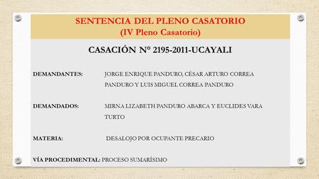 SENTENCIA DEL PLENO CASATORIO (IV Pleno Casatorio) CASACIÓN N° UCAYALI DEMANDANTES: JORGE ENRIQUE PANDURO, CÉSAR ARTURO CORREA PANDURO Y LUIS.