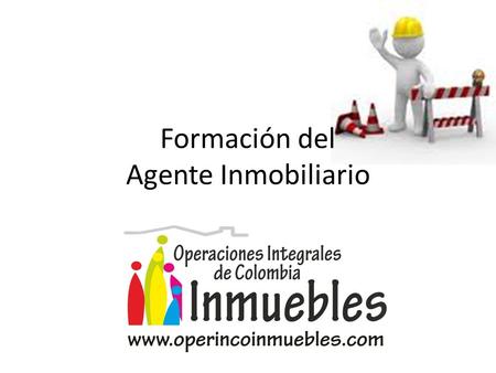 Formación del Agente Inmobiliario. Operaciones Integrales de Colombia Muchas personas ven las cosas como son y se preguntan ¿porqué? Yo sueño con las.