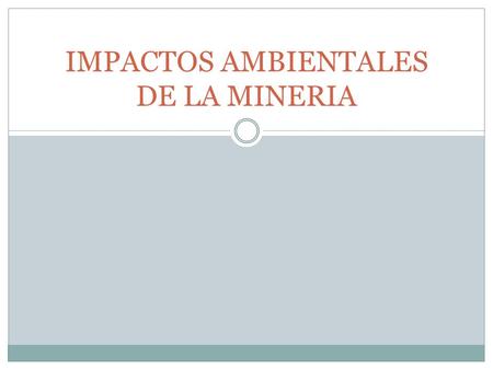 IMPACTOS AMBIENTALES DE LA MINERIA. IMPACTOSAMBIENTALES En la extracción del cobre a rajo abierto se encuentran diversos riesgos asociados a la salud.