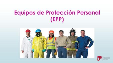 Equipos de Protección Personal (EPP). Objetivo Promover el desarrollo de una cultura de prevención en seguridad y salud laboral, conociendo las características.