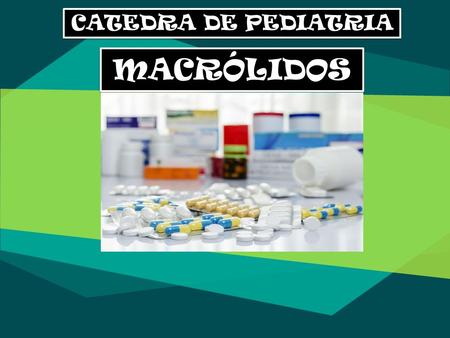 MACRÓLIDOS CATEDRA DE PEDIATRIA. GENERALIDADES Los Macrolidos son antibióticos naturales, semisintéticos y sintéticos que ocupan un lugar destacado en.