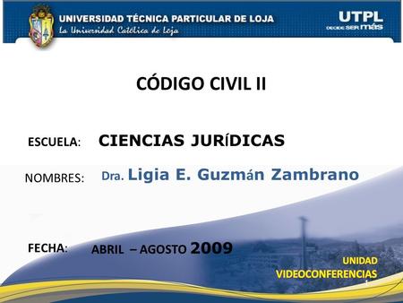 ESCUELA: CIENCIAS JUR Í DICAS NOMBRES: CÓDIGO CIVIL II FECHA: Dra. Ligia E. Guzm á n Zambrano ABRIL – AGOSTO