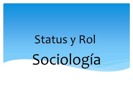 Sociología Status y Rol. 