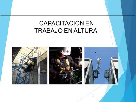 CAPACITACION EN TRABAJO EN ALTURA. INTRODUCCION ING. LADY DIANA ASTONITAS MENDOZA EN EL AÑO 2016 SE NOTIFICARON AL MINTRA 69 ACCIDENTES POR CAIDA DE PERSONAL.