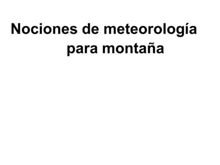 Nociones de meteorología para montaña. contenido fuerzas motoras asociadas: sol, rotacion presion vs altitud barometro y altimetro (patagonis d30..zc.