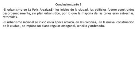 Conclusion parte 3 -El urbanismo en La Polis Arcaica:En los inicios de la ciudad, los edificios fueron construidos desordenadamente, sin plan urbanístico,