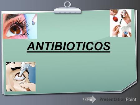 Ihr Logo ANTIBIOTICOS. Your Logo ANTIBIOTICOS  Sustancias químicas sintetizadas por microorganismos que poseen acción antimicrobiana.  Existen distintos.