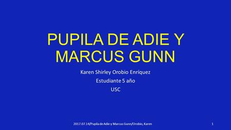 PUPILA DE ADIE Y MARCUS GUNN Karen Shirley Orobio Enríquez Estudiante 5 año USC /Pupila de Adie y Marcus Gunn/Orobio, Karen 1.
