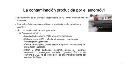 La contaminación producida por el automóvil 1 ■ El automóvil es el principal responsable de la contaminación en las ciudades. ■ Los automóviles actuales.